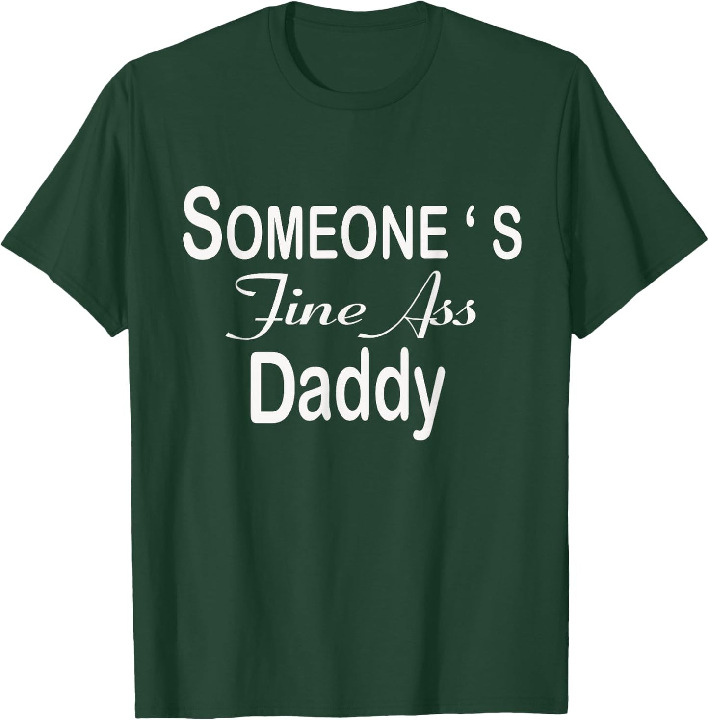 Someone's Fine Ass Daddy Apparel T-Shirt - T-Shirt | Forest
