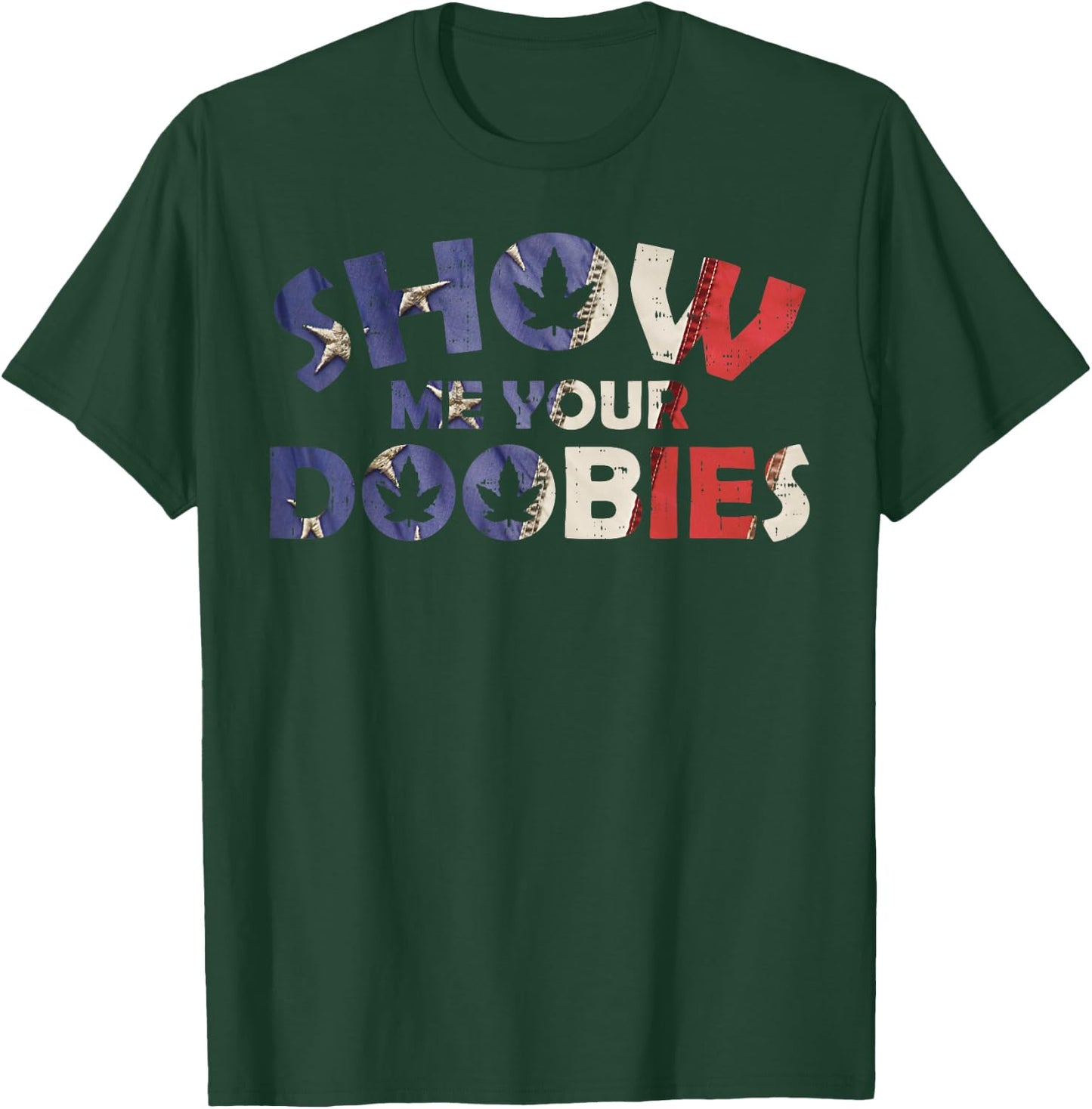 Show Me Your Doobies Funny 420 Weed Stoner CBD Dealer T-Shirt - T-Shirt | Forest