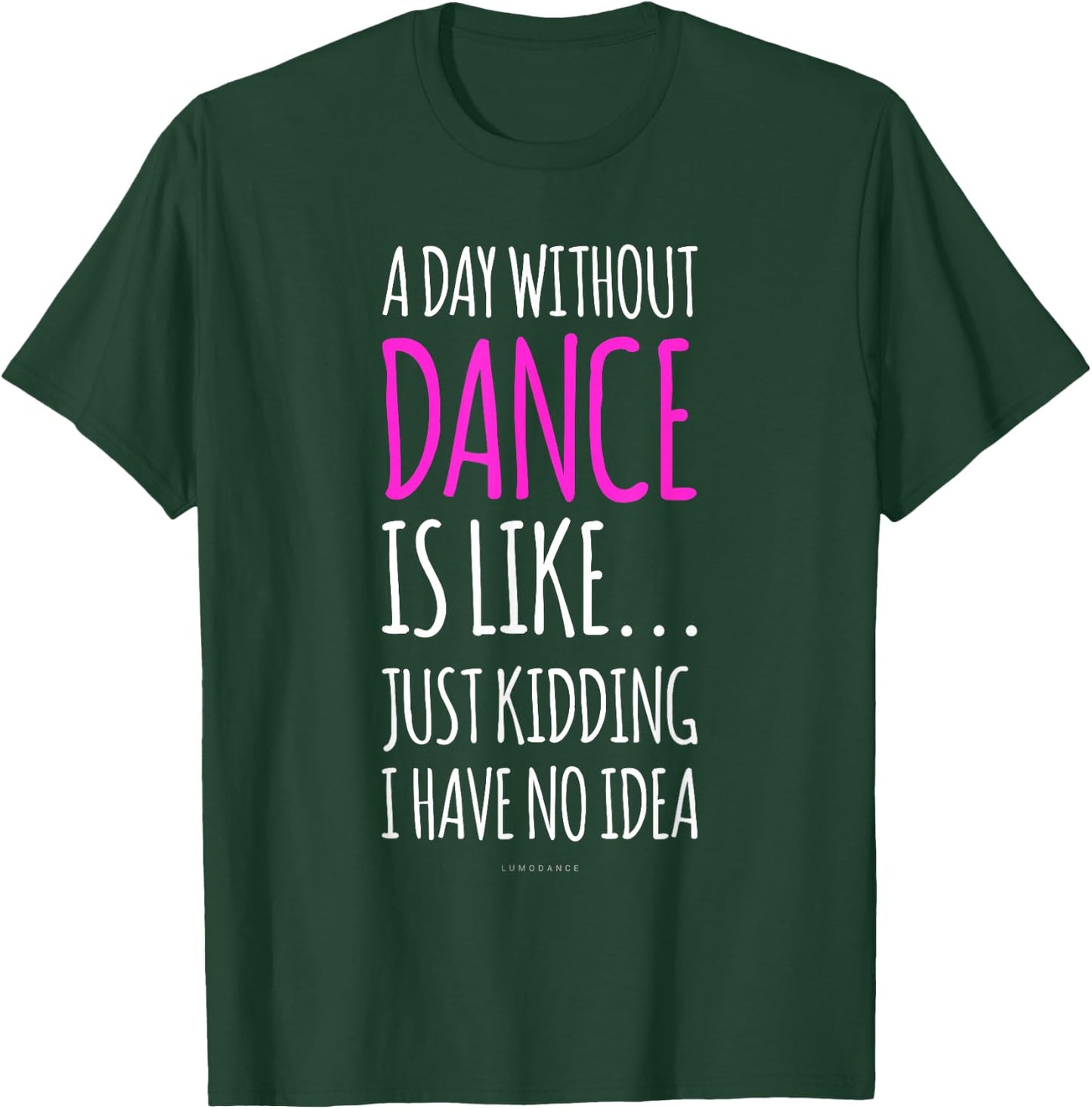 A Day Without Dance Is Like Gift . Funny Dance T-Shirt - T-Shirt | Forest