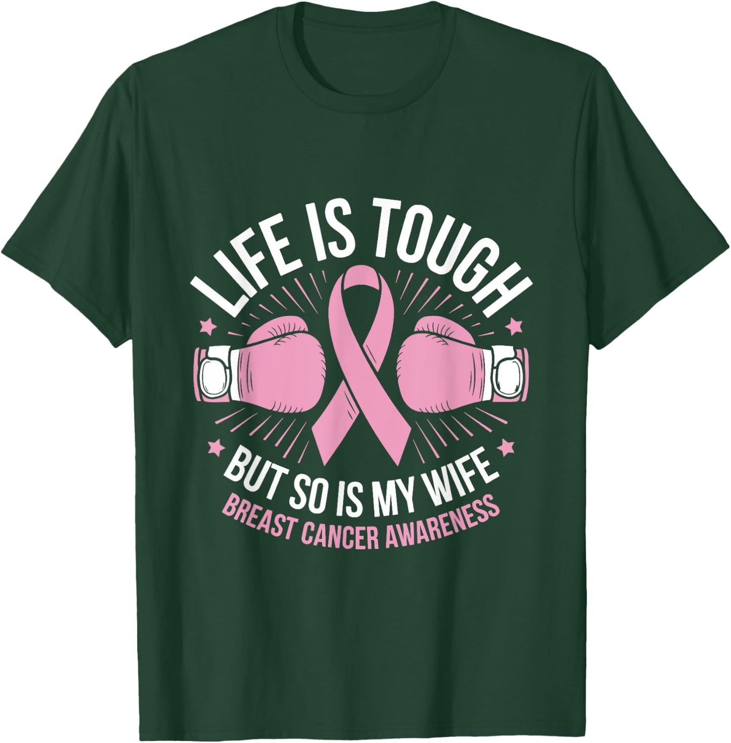 Life Is Tough But So Is My Wife Boxing Gloves Breast Cancer T-Shirt - T-Shirt | Forest
