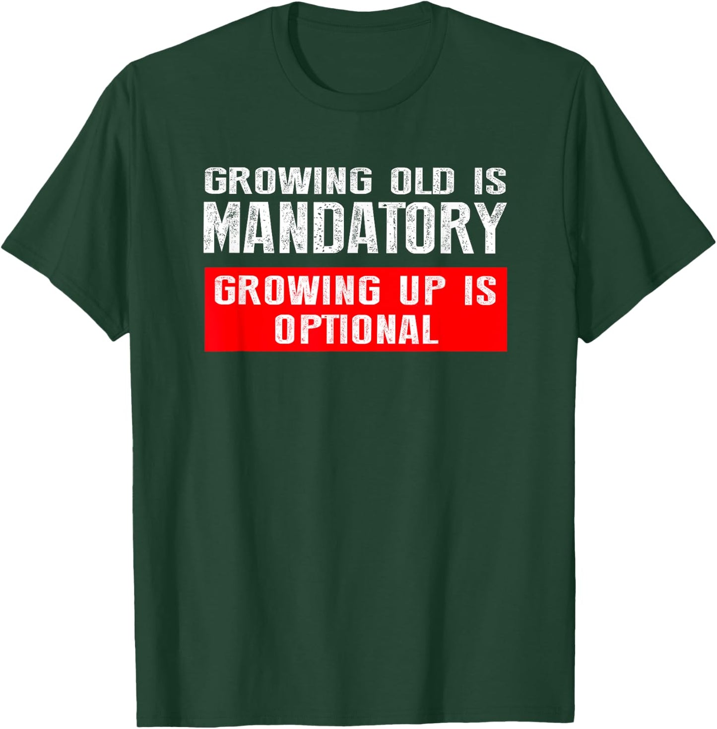 Growing Old is Mandatory, Growing Up is Optional shirt T-Shirt - T-Shirt | Forest