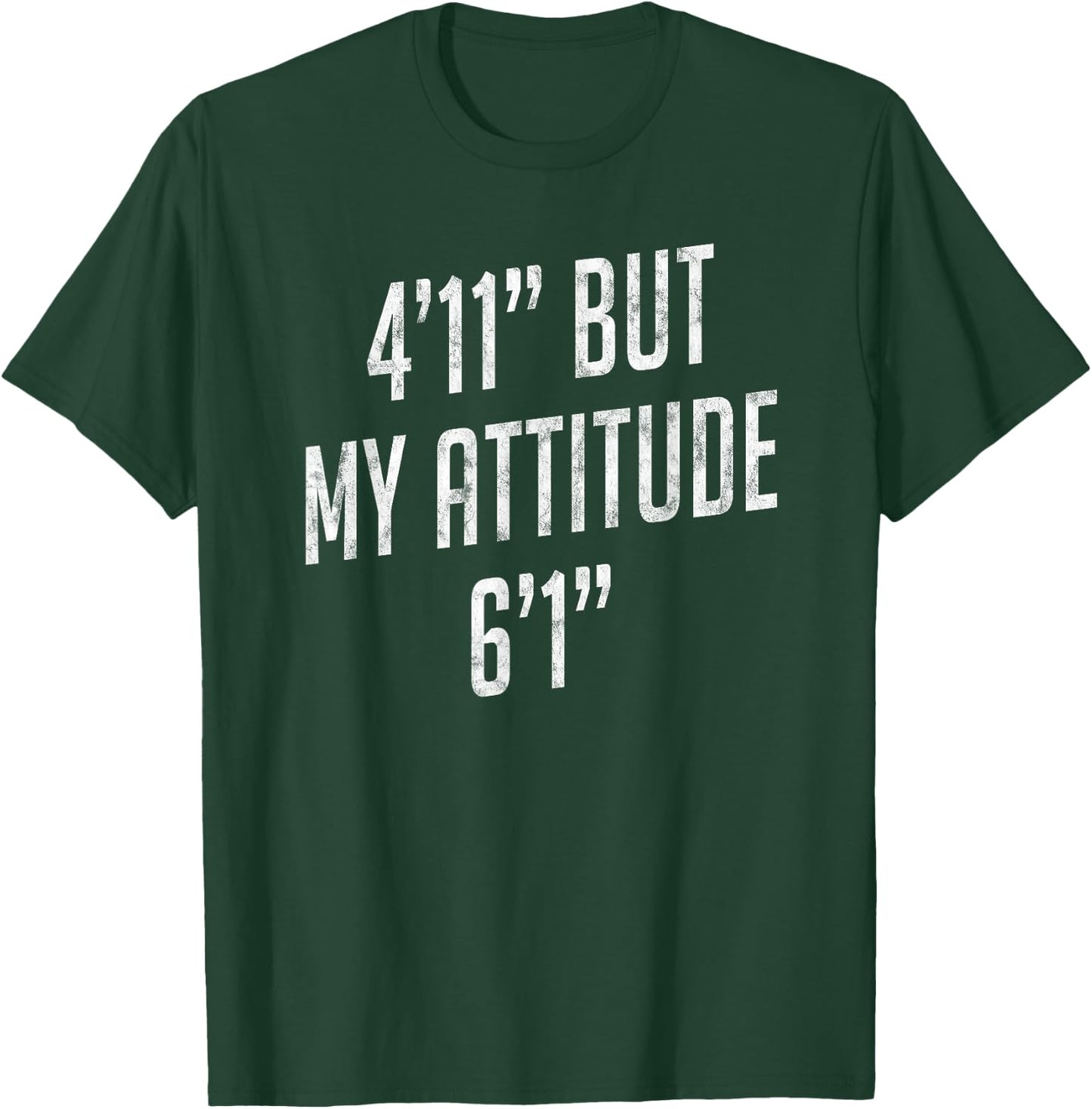4 Foot 11 But My attitude 6 foot 1 Funny Idea Short Girl T-Shirt - T-Shirt | Forest