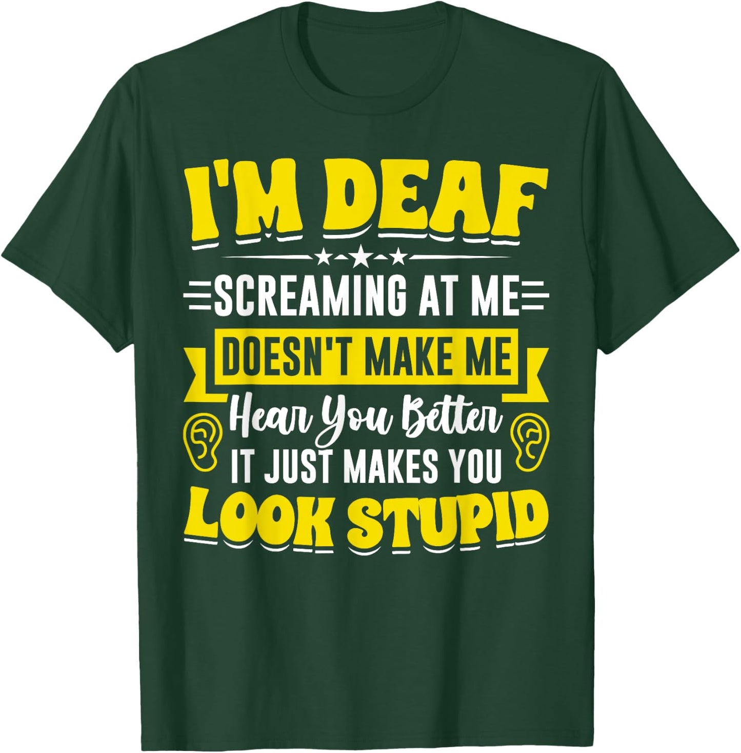 I'm Deaf Funny Hard of Hearing ASL Deaf Hearing Loss T-Shirt - T-Shirt | Forest