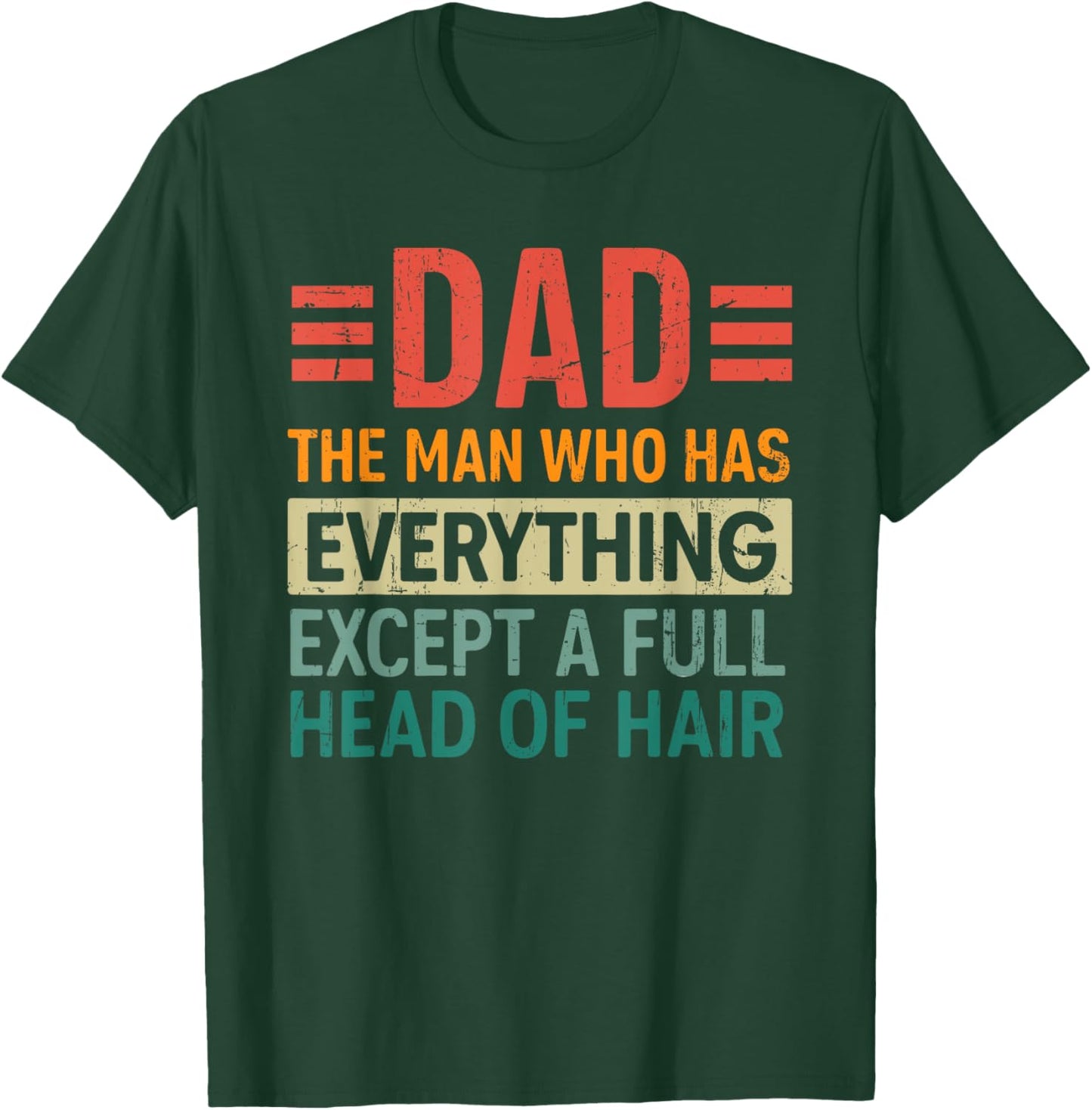 The Dad Funny Man With Everything But A Full Head Of Hair T-Shirt - T-Shirt | Forest