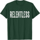 Relentless Workout Motivation Shirt T-Shirt - T-Shirt | Forest