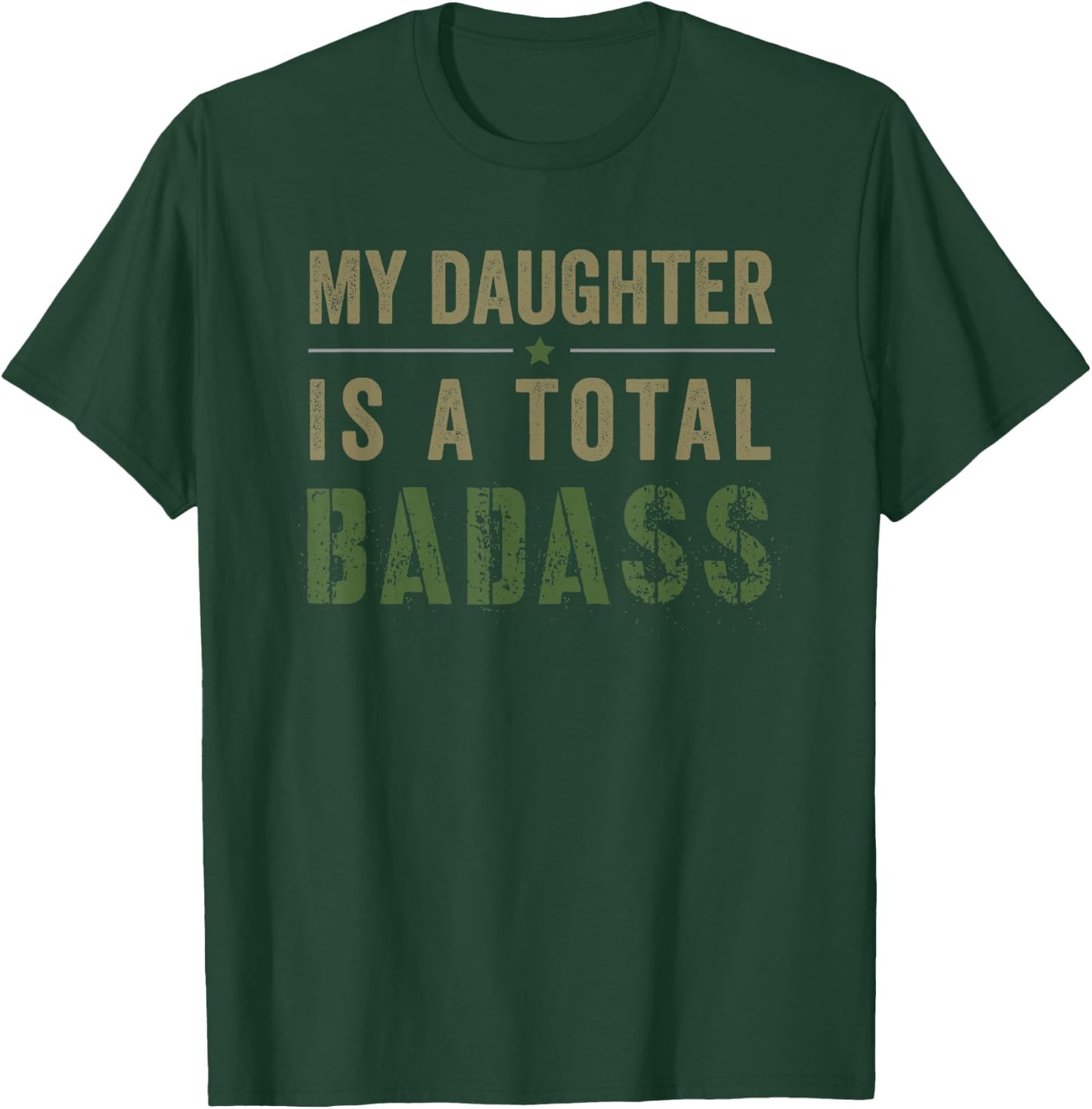 My Daughter Is A Total Badass - Military Dad or Mom T-Shirt - T-Shirt | Forest