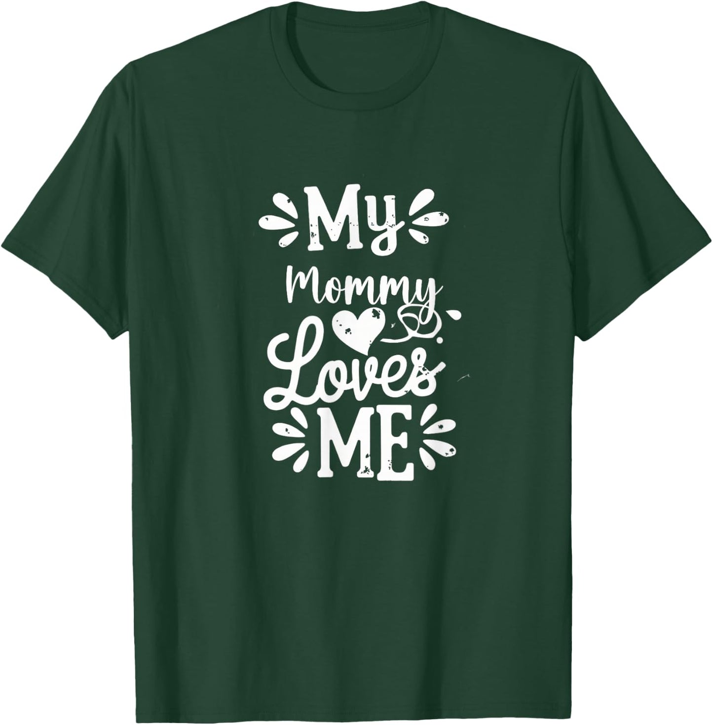 My Mommy Loves Me T-Shirt - T-Shirt | Forest