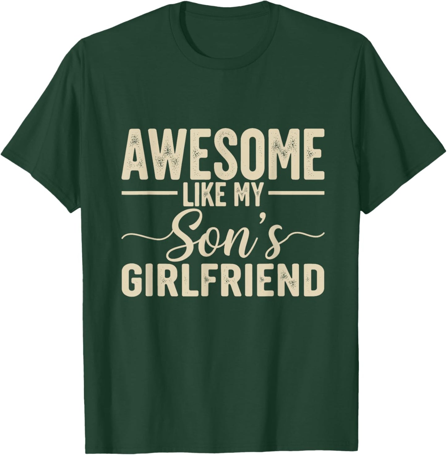 Awesome Like My Son's Girlfriend Funny Parent Fathers Day T-Shirt - T-Shirt | Forest