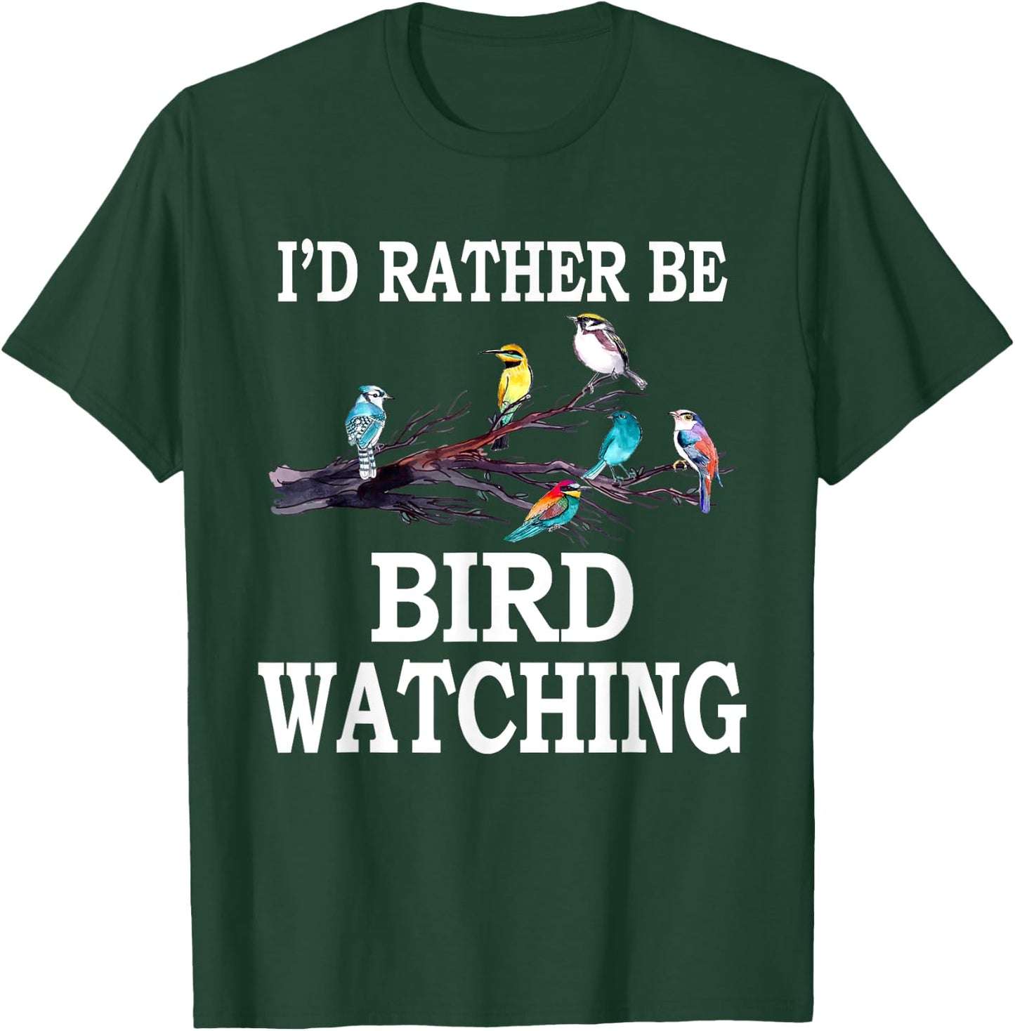 I'd Rather Be Bird Watching Birding Bird T-Shirt - T-Shirt | Forest