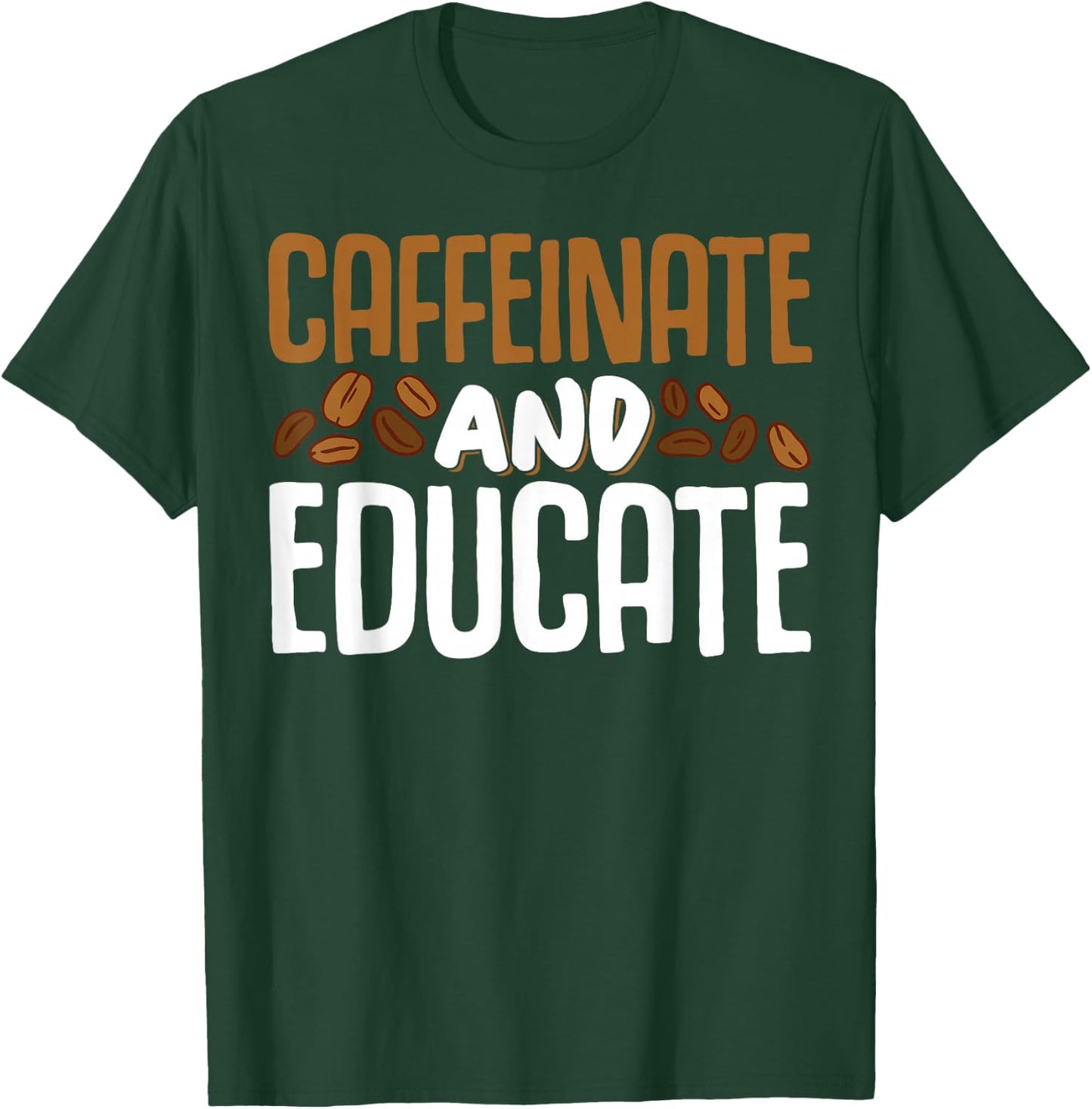 Caffeinate And Educate T-Shirt - T-Shirt | Forest
