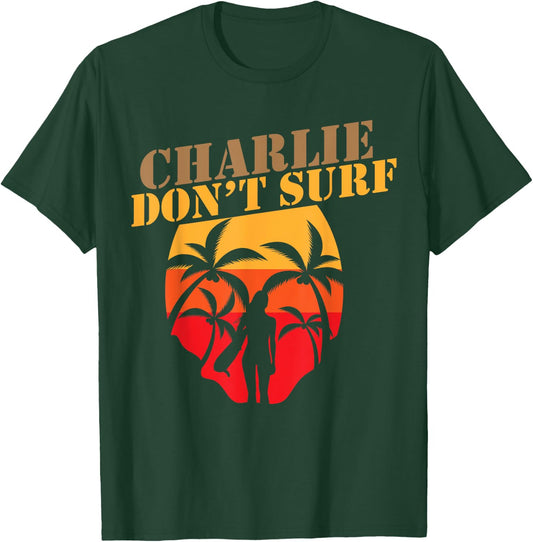 Charlie Don't Surf Military Vietnam War Veteran Movie Buff T-Shirt - T-Shirt | Forest