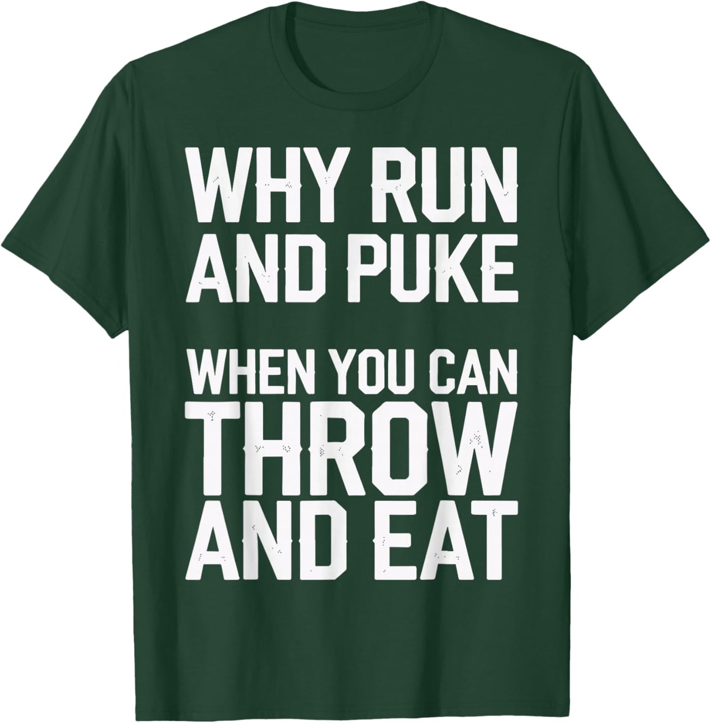 Why Run And Puke When You Can Throw And Eat T-Shirt - T-Shirt | Forest
