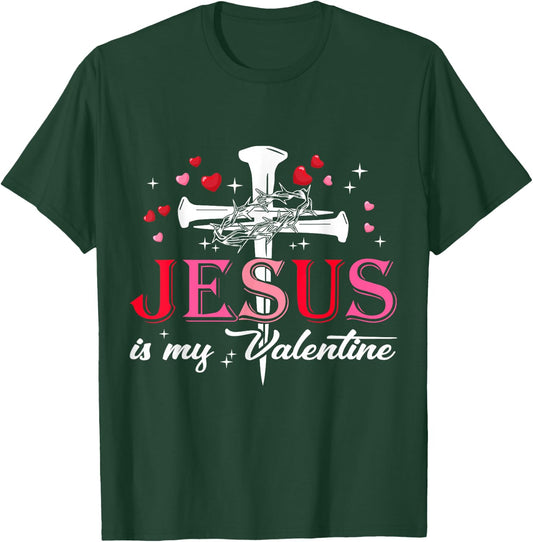 Jesus is My Valentine Funny Christian God Men Women T-Shirt - T-Shirt | Forest