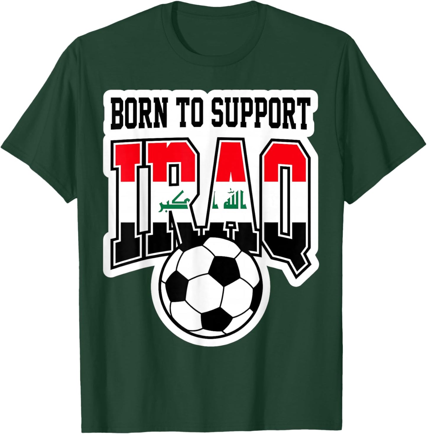 Born to Support Iraq Soccer Football Fan Graphic T-Shirt - T-Shirt | Forest