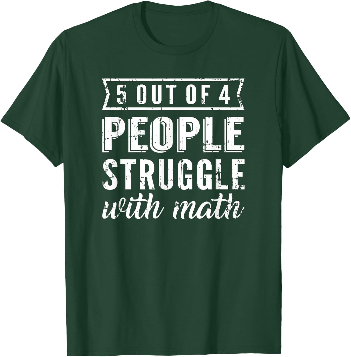 5 Out Of 4 People Struggle With Math T-Shirt - T-Shirt | Forest