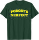 Pobody's Nerfect Retro Vintage Classic Funny Quote T-Shirt - T-Shirt | Forest