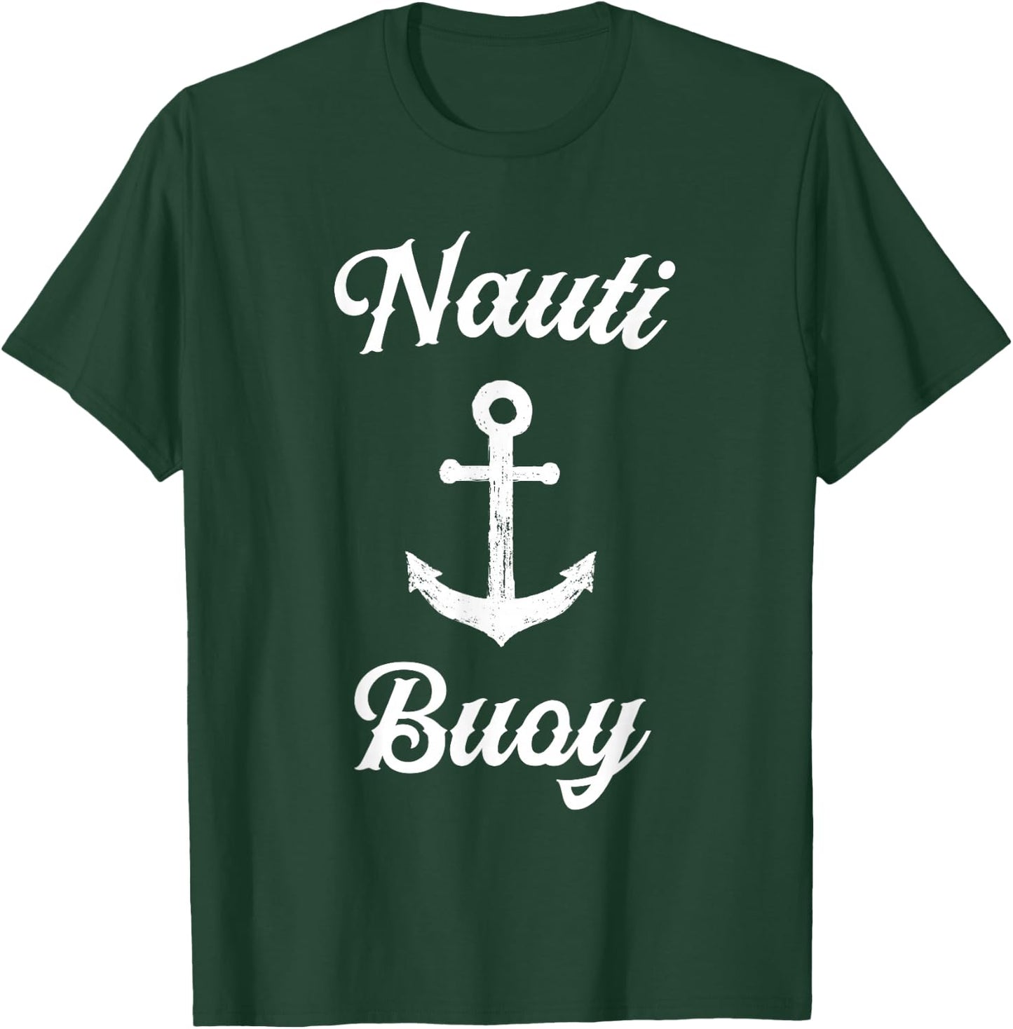 Funny Sailing T Shirt | Nauti Buoy Nautical Sailor Boat T-Shirt - T-Shirt | Forest