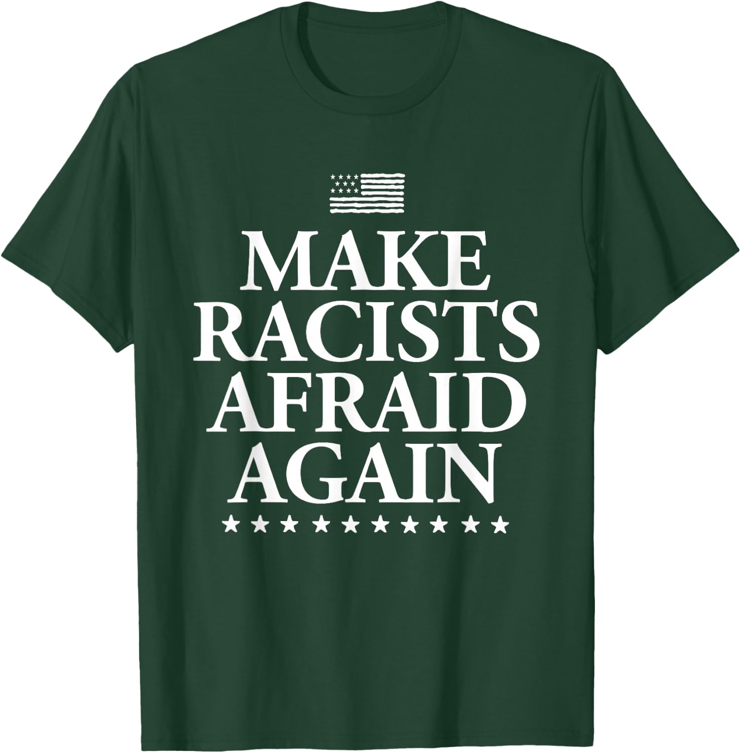 Make Racists Afraid Again - Dump Trump T-Shirt - T-Shirt | Forest