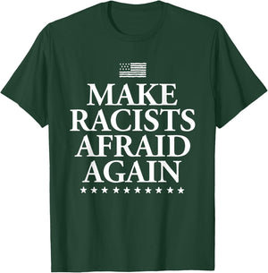 Make Racists Afraid Again - Dump Trump T-Shirt - T-Shirt | Forest