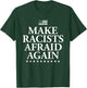 Make Racists Afraid Again - Dump Trump T-Shirt - T-Shirt | Forest