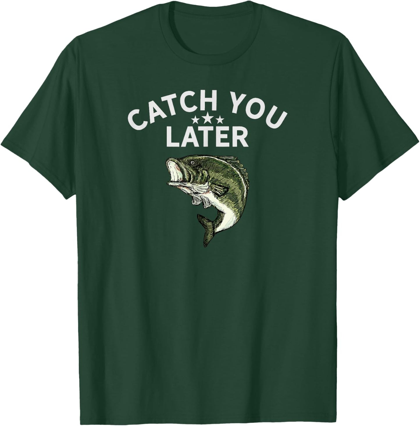 Funny Bass Fishing Catch You Later Dad Joke Pun Fisherman T-Shirt - T-Shirt | Forest