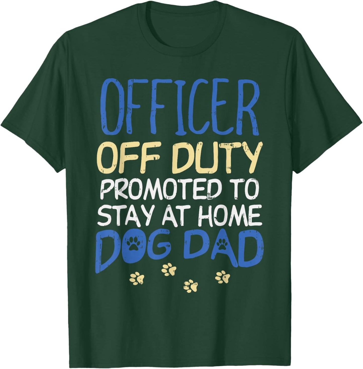 Officer Off Duty Dog Dad Funny Cop Police Retirement Gift T-Shirt - T-Shirt | Forest
