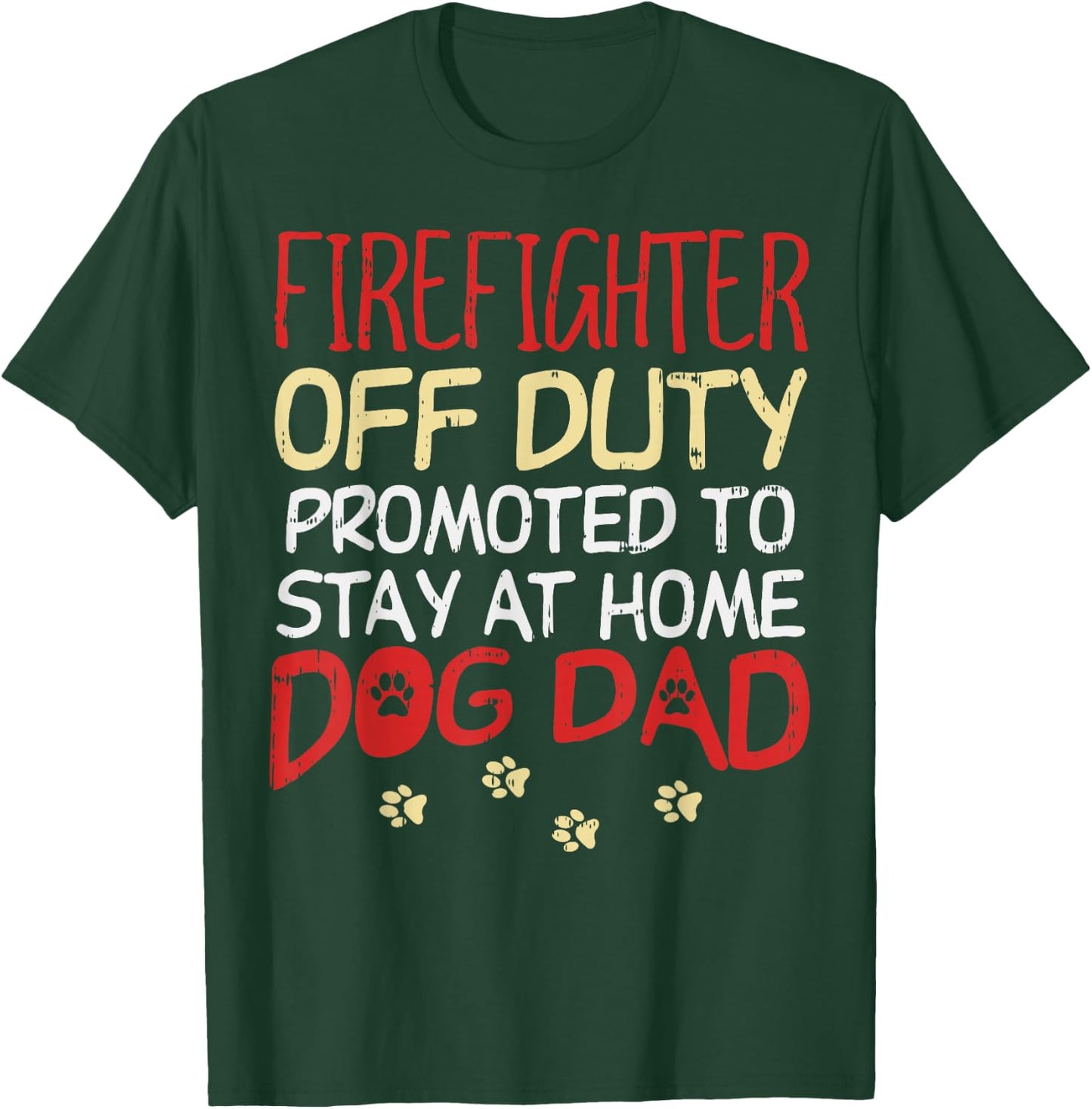 Firefighter Off Duty Dog Dad Fireman Retirement Men Gift T-Shirt - T-Shirt | Forest