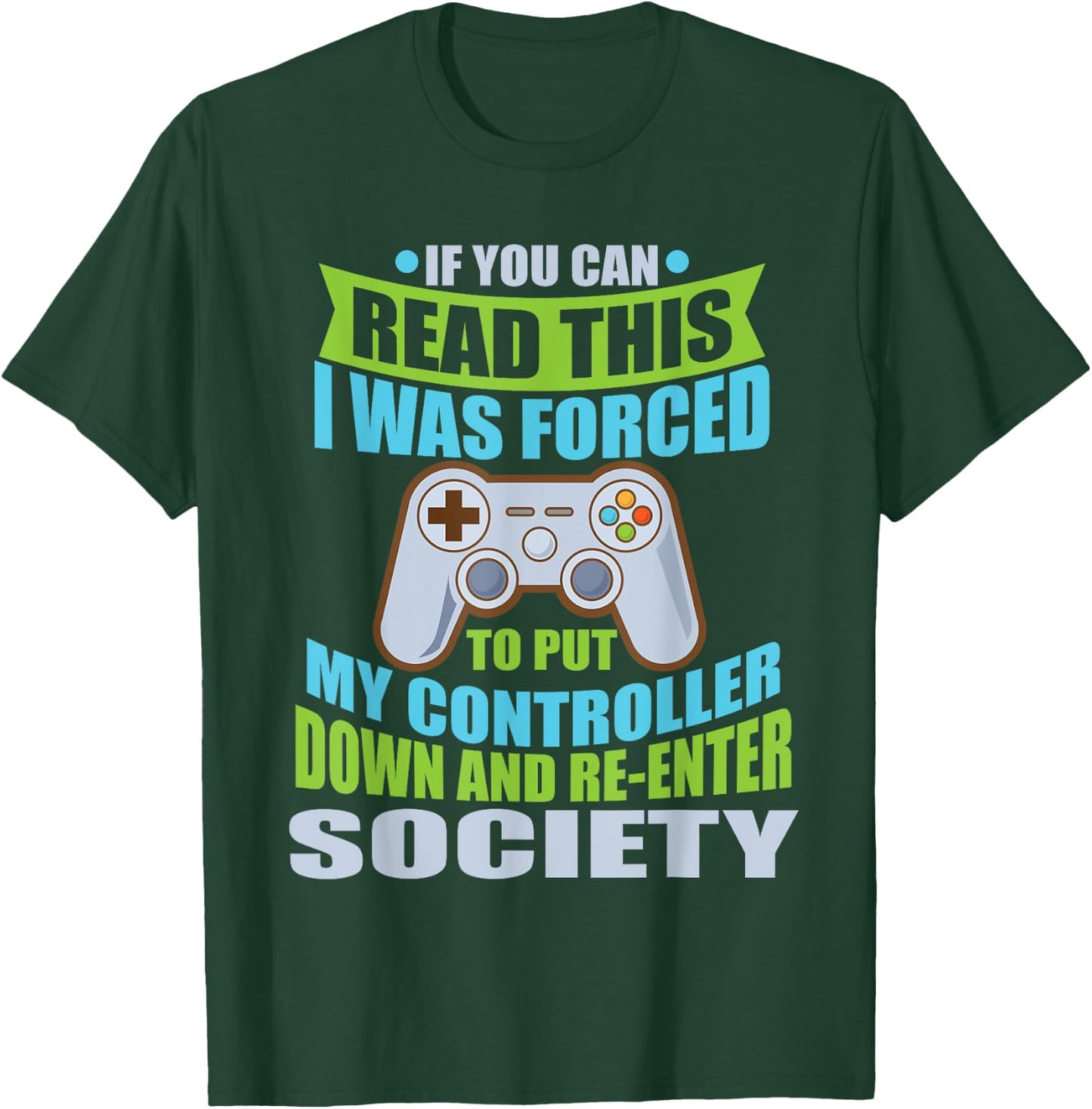 Put Controller Down Re-Enter Society Funny Gamer T-Shirt - T-Shirt | Forest