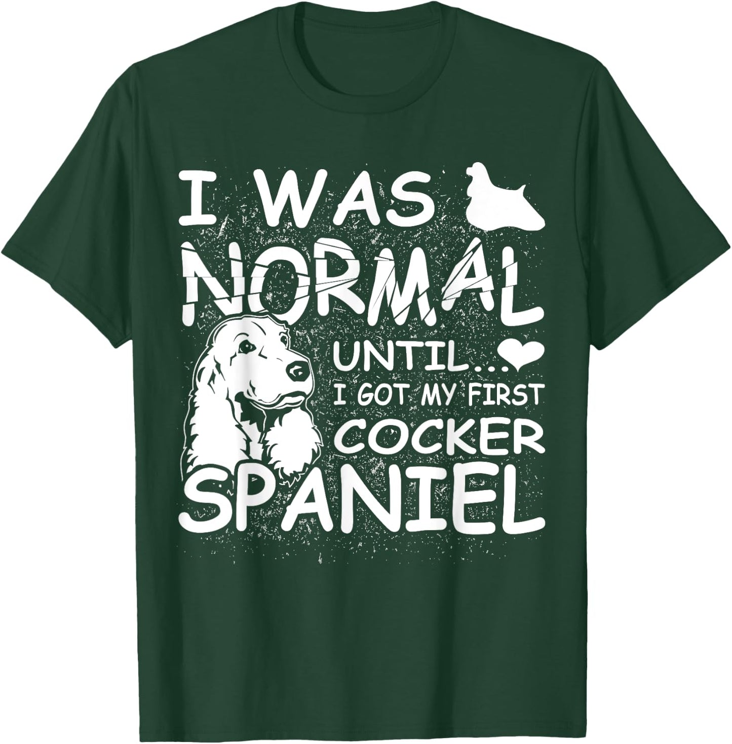 Cocker Spaniel shirt I was normal until Dirty Design T-Shirt - T-Shirt | Forest
