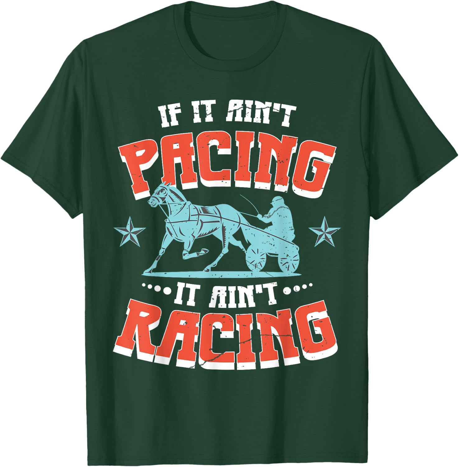 If It Aint Pacing It Aint Racing Harness Racing T-Shirt - T-Shirt | Forest