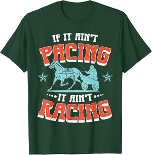 If It Aint Pacing It Aint Racing Harness Racing T-Shirt - T-Shirt | Forest