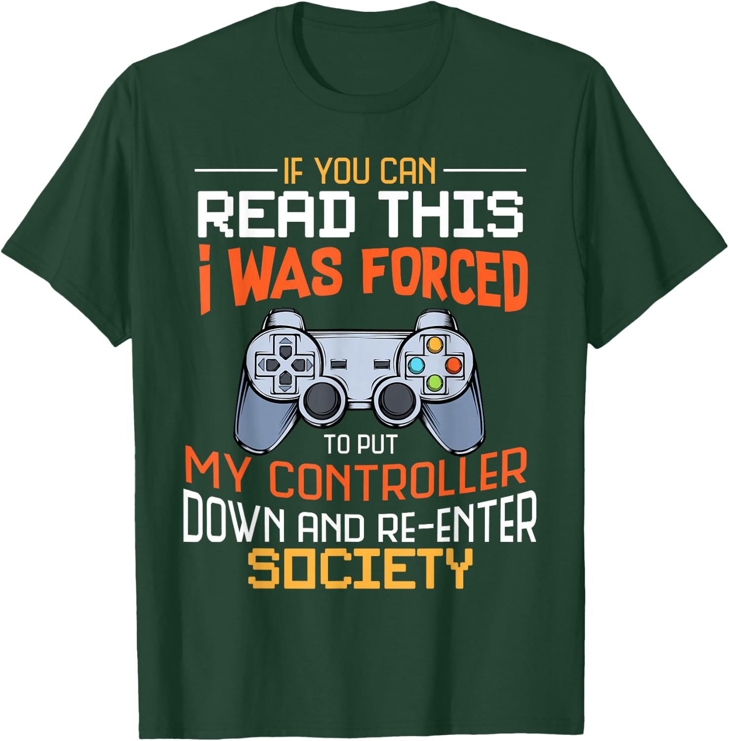 I Was Forced To Put My Controller Down Funny Gaming T-Shirt - T-Shirt | Forest