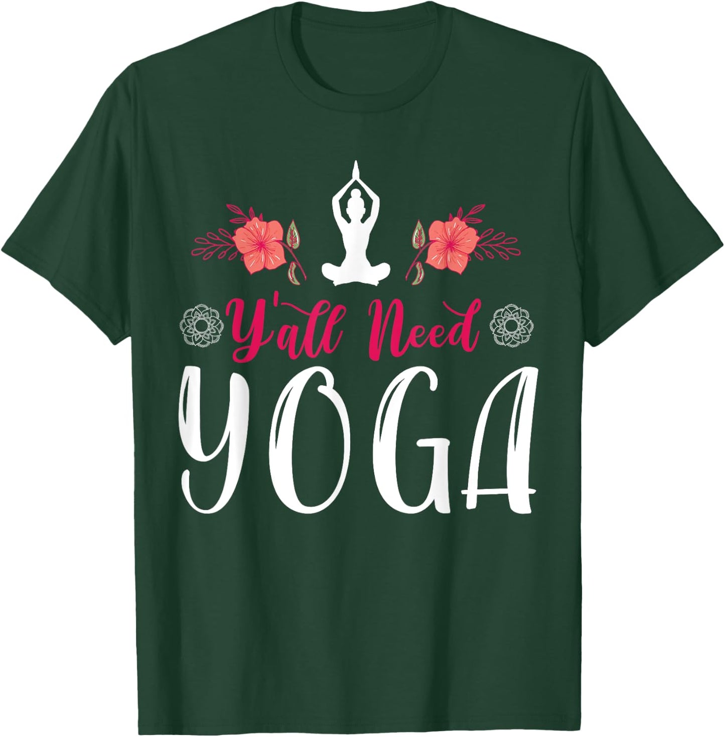 Y'all Need Yoga, Southern Meditation Quote Saying Gift T-Shirt - T-Shirt | Forest