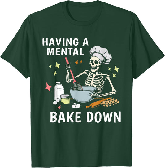 Having a Mental Bake Down Funny Baking Skeleton Baker T-Shirt - T-Shirt | Forest