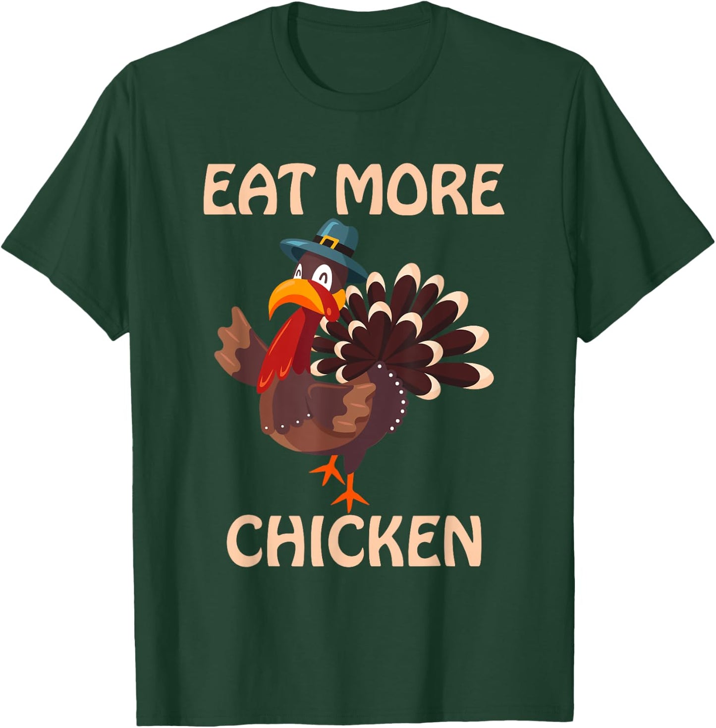Eat More Chicken Thanksgiving T-Shirt - T-Shirt | Forest