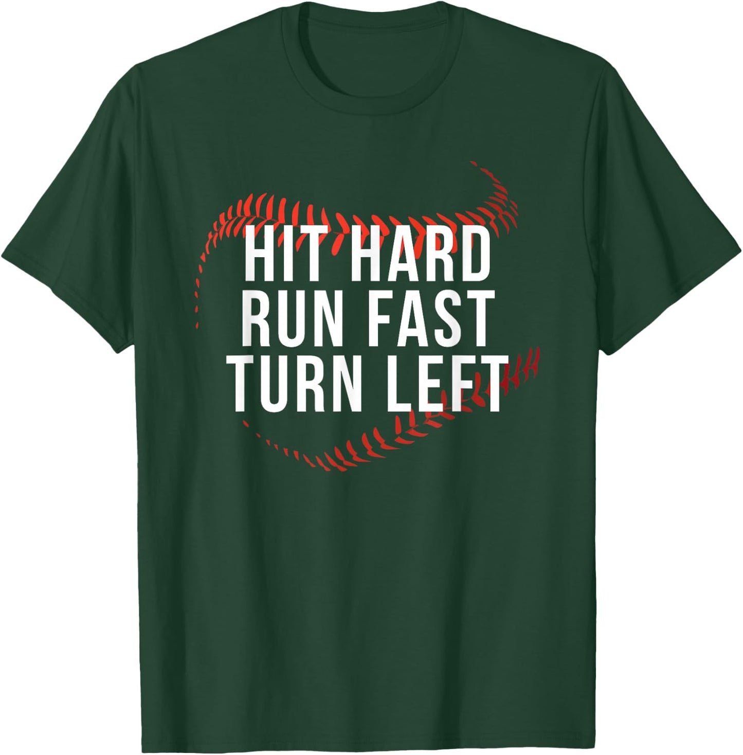 Hit Hard Run Fast Turn Left Funny Baseball Player & Fan T-Shirt - T-Shirt | Forest