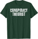 CONSPIRACY THEORIST Shirt Funny Government Theory Gift T-Shirt - T-Shirt | Forest