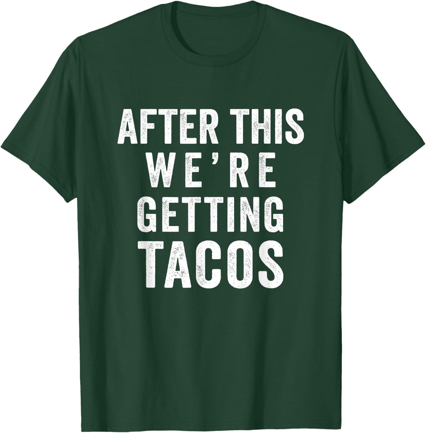 After This We're Getting Tacos T-Shirt - T-Shirt | Forest