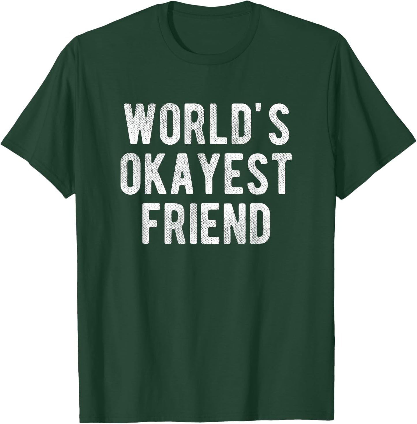 World's Okayest Friend Funny Joke Idea Best Friend T-Shirt - T-Shirt | Forest