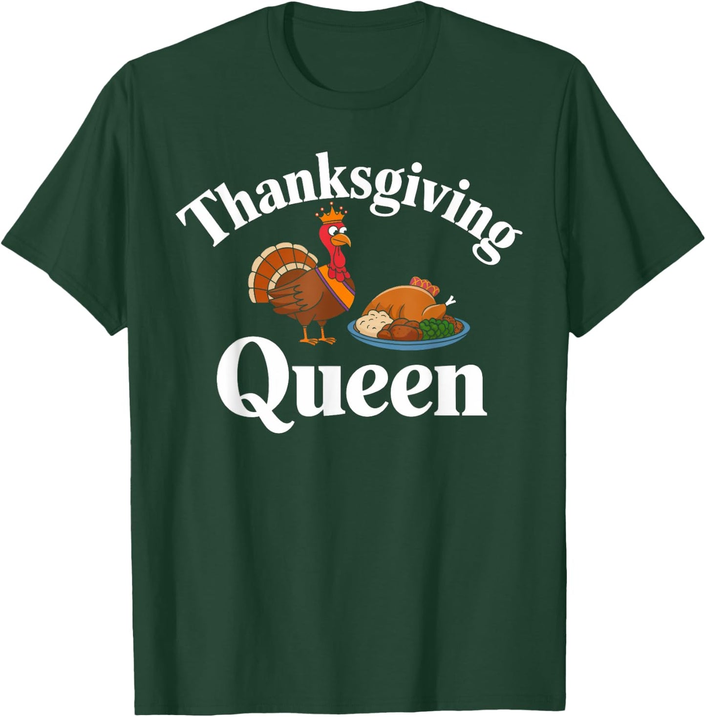 Thanksgiving Queen Funny Turkey Feast Dinner Lover T-Shirt - T-Shirt | Forest
