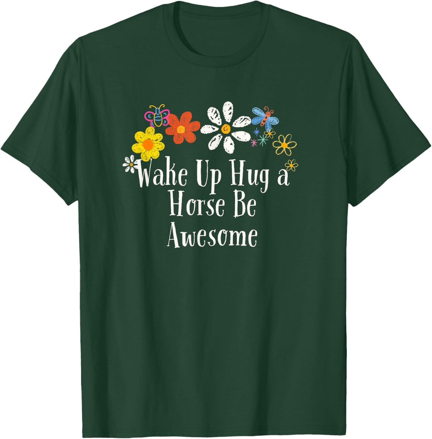 Floral Cool Saying Wake Up Hug a Horse Be Awesome Saying T-Shirt - T-Shirt | Forest