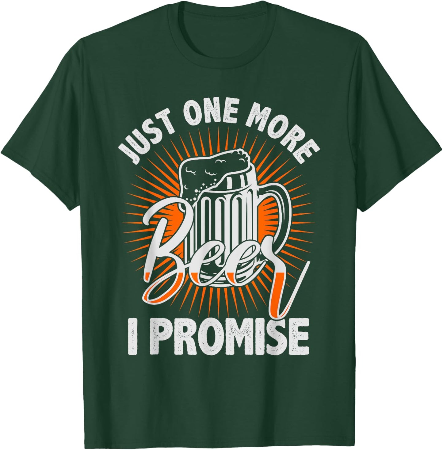 Just one more beer I promise Shirt for beer lover T-Shirt - T-Shirt | Forest