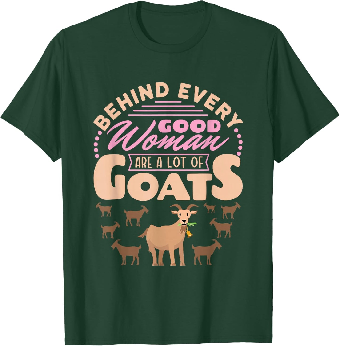 Goat Women Funny Behind Every Good Woman Are a Lot of Goats T-Shirt - T-Shirt | Forest