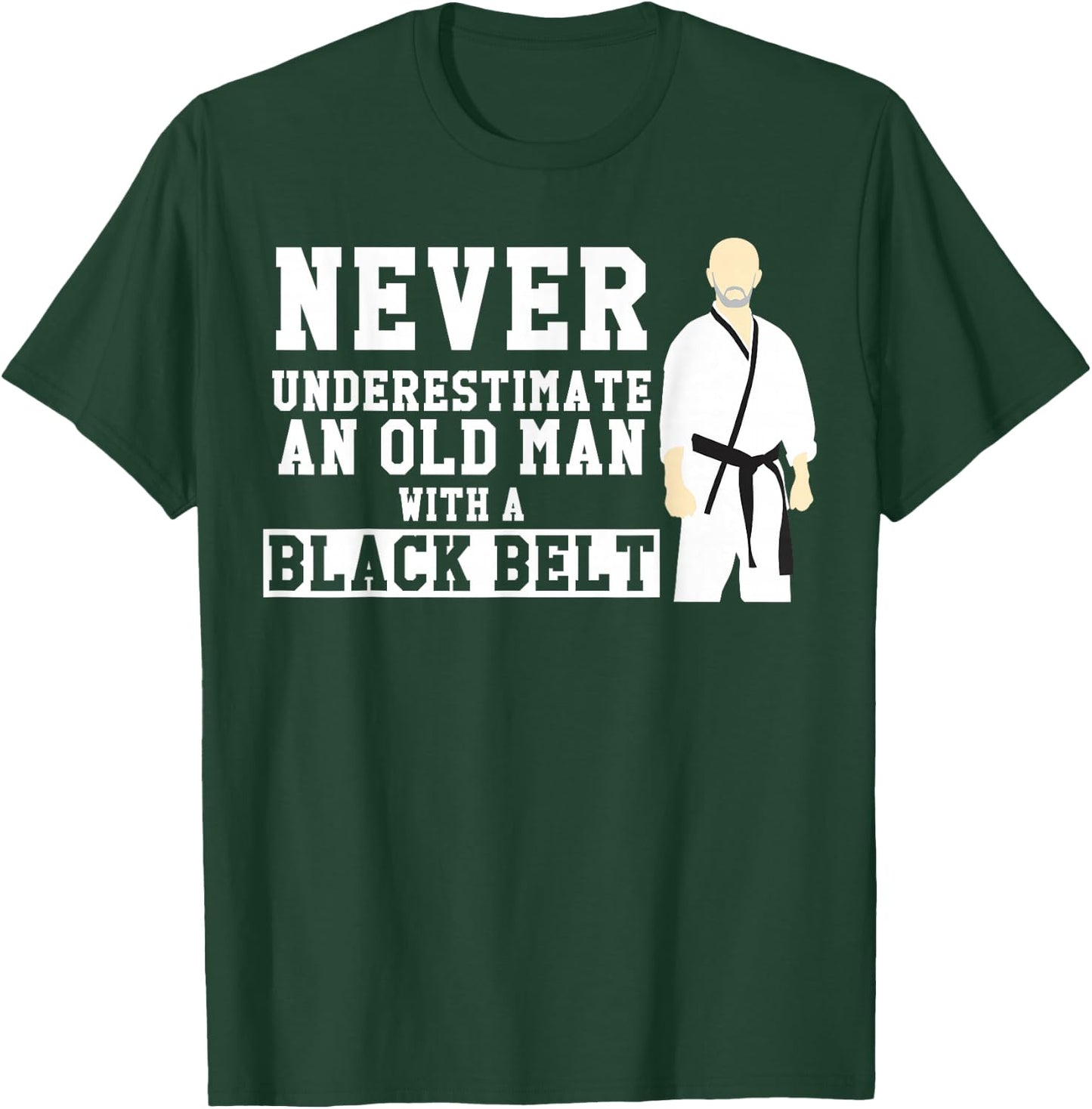 Never Underestimate Old Man Black Belt Martial Arts T-Shirt - T-Shirt | Forest