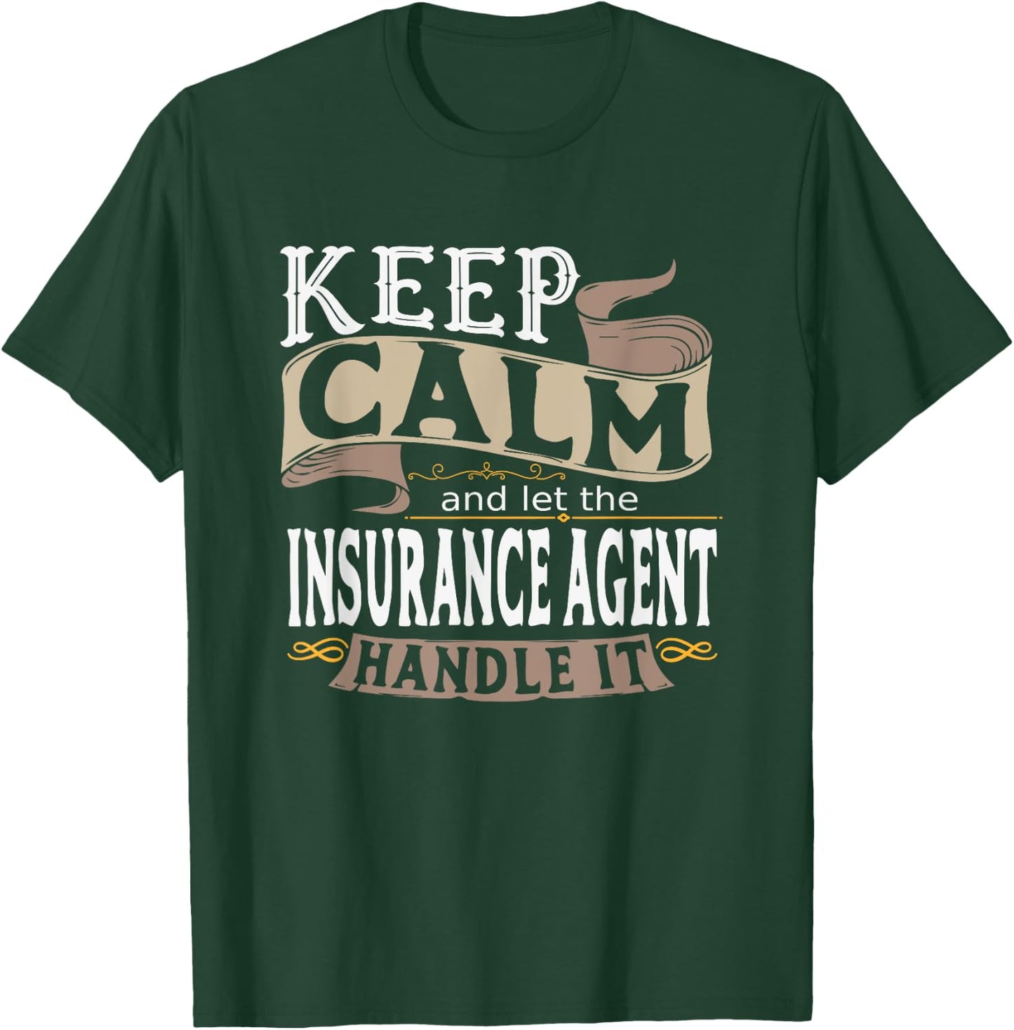 Keep Calm And Let The Insurance Agent Handle It I Insurance T-Shirt - T-Shirt | Forest