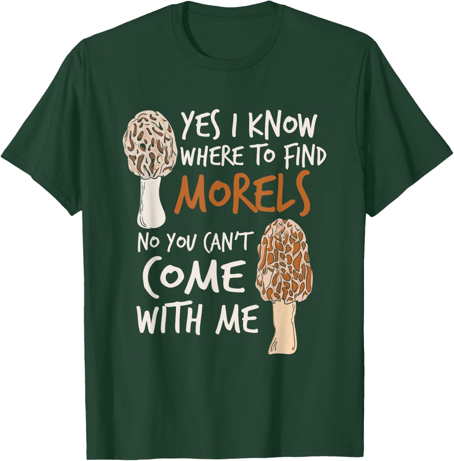 Yes I Know Where To Find The Morels I Mushroom Hunter T-Shirt - T-Shirt | Forest