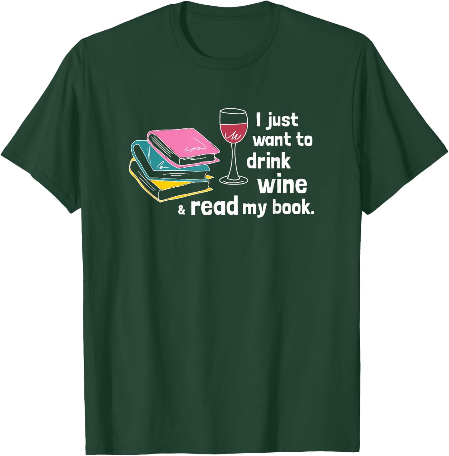 I Just Want to Drink Wine and Read My Book - Funny T-Shirt - T-Shirt | Forest