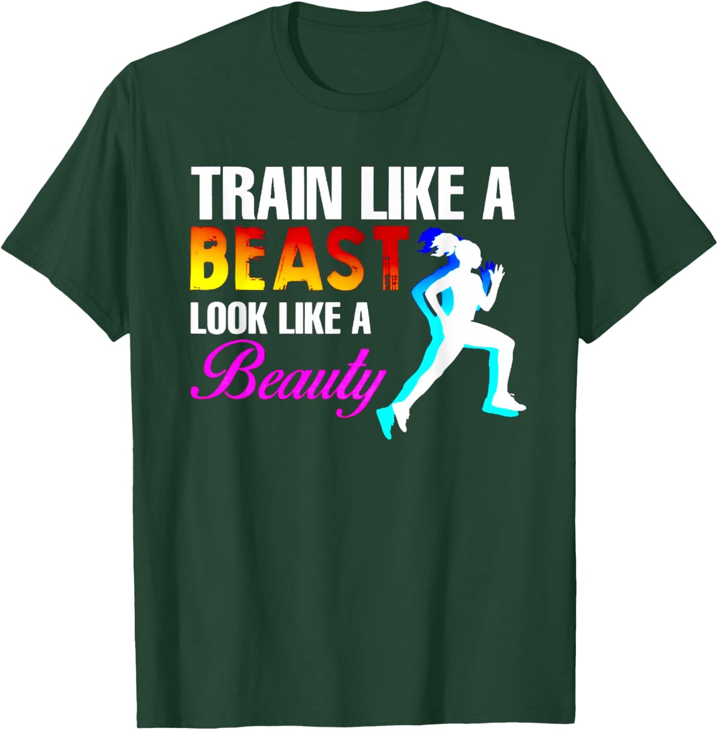 Train Like A Beast Look Like A Beauty Fitness T-Shirt - T-Shirt | Forest