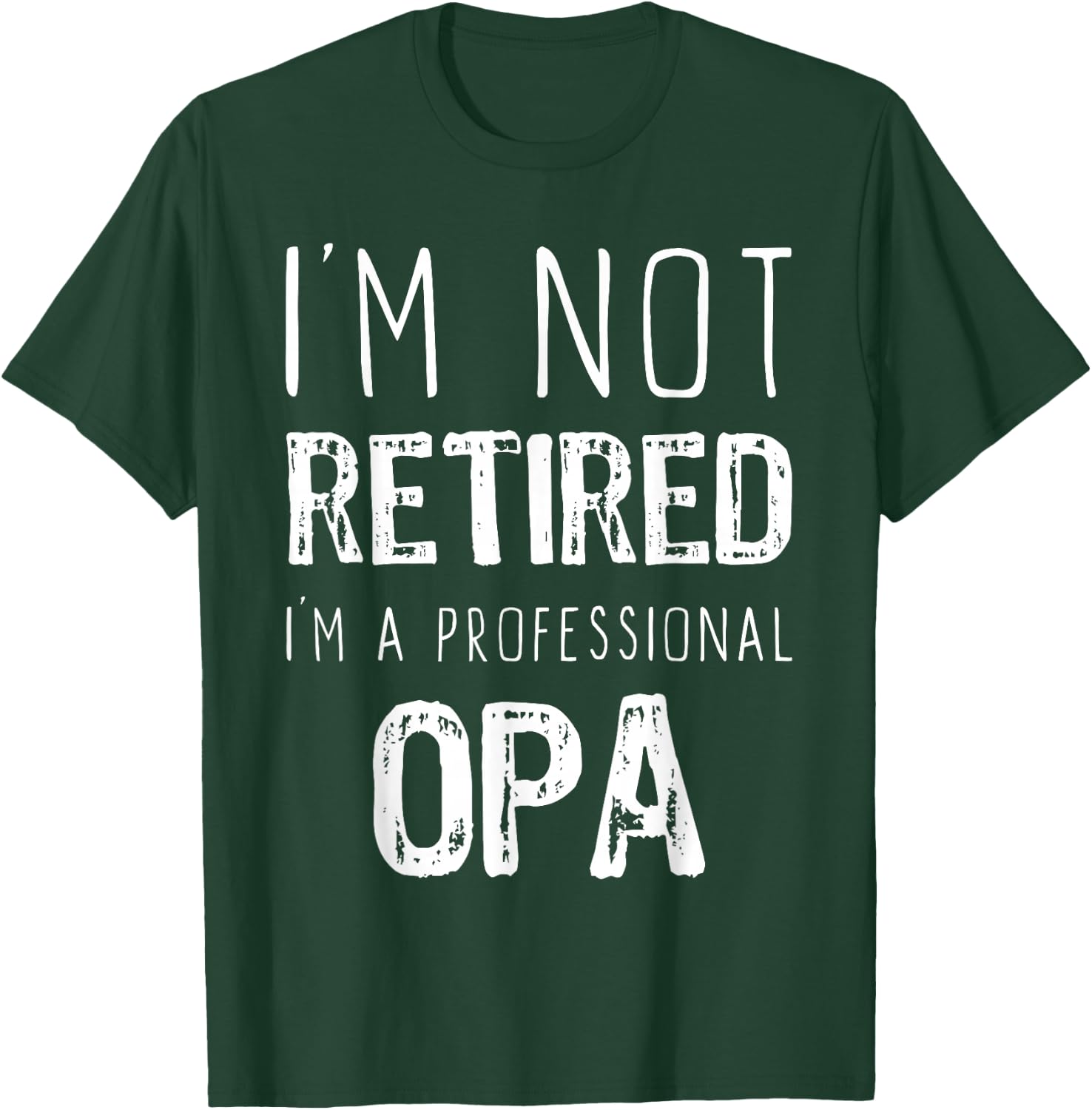 I'm Not Retired I'm A Professional Opa Retirement Funny T-Shirt - T-Shirt | Forest