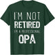 I'm Not Retired I'm A Professional Opa Retirement Funny T-Shirt - T-Shirt | Forest